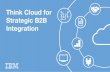 Think Cloud for Strategic B2B Integration
