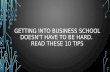 Getting Into Business School Doesn't Have To Be Hard. Read These 10 Tips