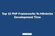 Top 10 PHP Frameworks To Minimize Your Development Time