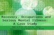 Recovery, Occupation and Serious Mental Illness: A Case Study