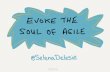 Evoke the Soul of Agile