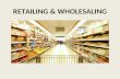 Retailing & wholesaling slide share