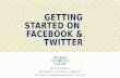 Getting Started on Facebook and Twitter DTCC April 2016