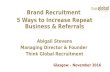 Brand Recruitment – 5 Ways to Increase Repeat Business & Referrals Abigail Stevens, Managing Director & Founder, Think Global Recruitment