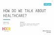 HXR 2016: Content Strategy: How Do we Talk About Healthcare - Marli Mesibov & Dana Ortegon, Mad*Pow