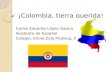 Colombia, tierra querida!