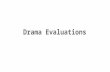 Drama evaluations