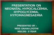Presentation on neonatal hypocalcemia hypoglycemia hypomagnesaemia