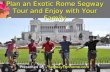 Plan an exotic rome segway tour and enjoy with your family