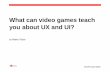 What can video games teach you about UX and UI?