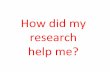 How my research helped me