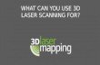3D Laser Mapping: What can you use 3d laser scanning for?