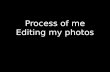 process of me editing my photos