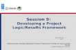Developing a Project Logic/Results Framework - Session 9 Managing Project Preparation for Climate Change Adaptation