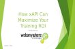 How xAPI Can Maximize Training.pptx