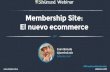 Presentación Webinar: "Membership Site: El nuevo eCommerce”