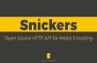 Snickers: Open Source HTTP API for Media Encoding