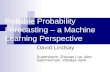 Probability Forecasting - a Machine Learning Perspective