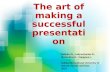 The art of making a successful presentation