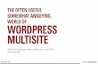 The Often Useful Somewhat Annoying World of WordPress Multisite