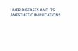 LIVER DISEASES AND ITS ANESTHETIC IMPLICATIONS