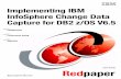 Implementing IBM InfoSphere Change Data Capture for DB2 z/OS ...