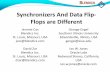 Synchronizers And Data Flip- Flops are Different