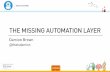 Damion Brown - The Missing Automation Layer - Superweek 2017