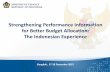Strengthening performance information for better budget allocation;:  the Indonesian experience, Agung Widiadi, Indonesia