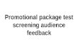 Promotional package test screening audience feedback