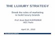 The Luxury Strategy. Break the Rules of Marketing to Build Luxury Brands