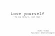 Love yourself ~To be Only1, not No1~