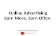 Online Advertising Earn More, Earn Often