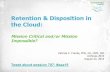 Retention & Disposition in the Cloud: Mission Critical and/or Mission ...