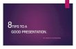 8 tips to a GOOD POWER POINT PRESENTATION.