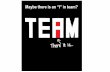 Maybe there is an I in team?