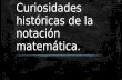 Curiosidades históricas de la notación matemática.