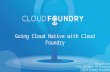 Going Cloud Native with Cloud Foundry