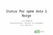 Status for opne data i Norge - Datadelingsforum - 2016-08-31