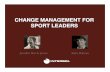 CHANGE MANAGEMENT FOR SPORT LEADERS