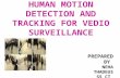 HUMAN MOTION  DETECTION AND TRACKING FOR VIDEO SURVEILLANCE