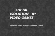 social isolation by video games