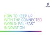 How To Keep Up With The Connected World: Fail-Fast Innovation