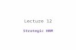 Strategic Human Resource Management Lecture 12