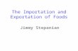 The importation and exportation of foods by jimmy stepanian