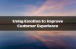Using Emotion to Improve Customer Experience