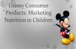 DISNEY CONSUMER PRODUCTS-MARKETING NUTRITION TO CHILDREN
