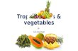 Tropical fruits & Vegetables