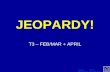 T3 jeopardy - Feb/Mar/Apr
