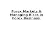 Forex markets & managing risks in forex business